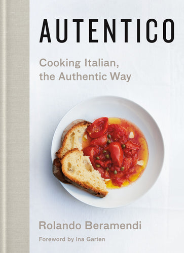 Autentico: Cooking Italian, the Authentic Way Cookbook